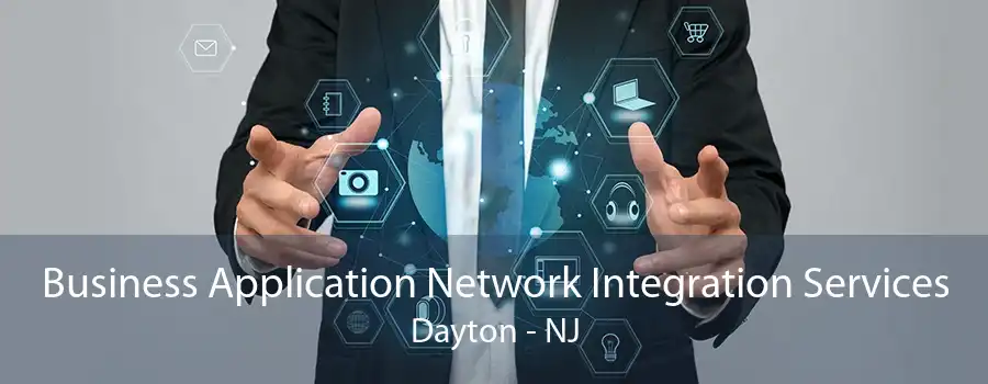 Business Application Network Integration Services Dayton - NJ