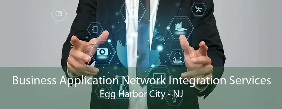 Business Application Network Integration Services Egg Harbor City - NJ