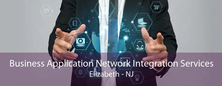 Business Application Network Integration Services Elizabeth - NJ