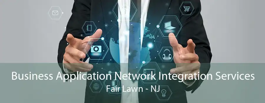Business Application Network Integration Services Fair Lawn - NJ