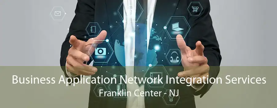 Business Application Network Integration Services Franklin Center - NJ