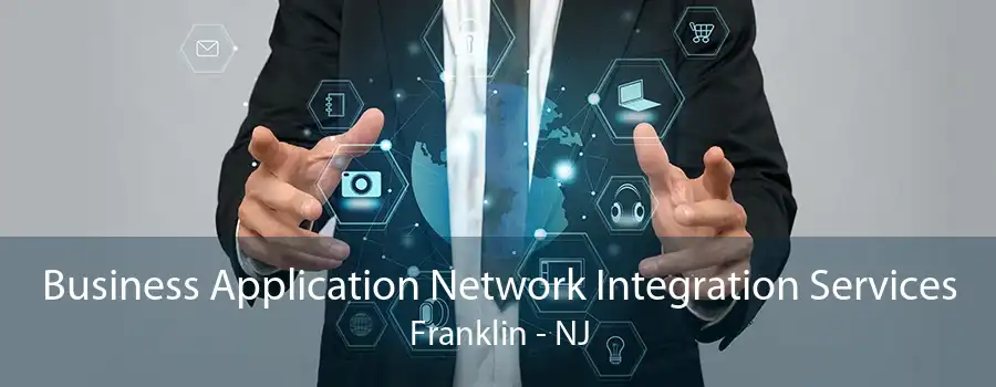 Business Application Network Integration Services Franklin - NJ