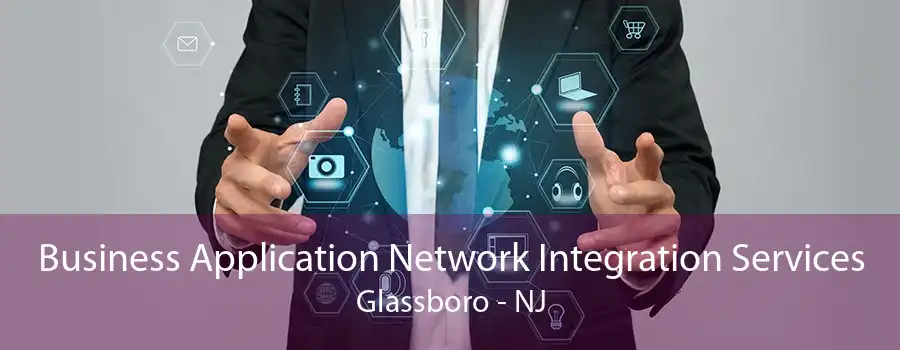 Business Application Network Integration Services Glassboro - NJ