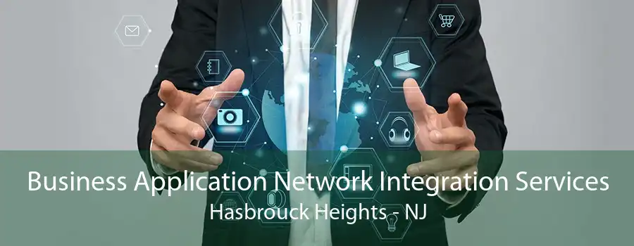 Business Application Network Integration Services Hasbrouck Heights - NJ