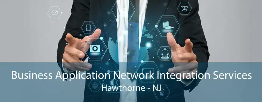 Business Application Network Integration Services Hawthorne - NJ