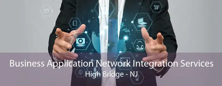 Business Application Network Integration Services High Bridge - NJ