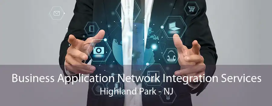 Business Application Network Integration Services Highland Park - NJ