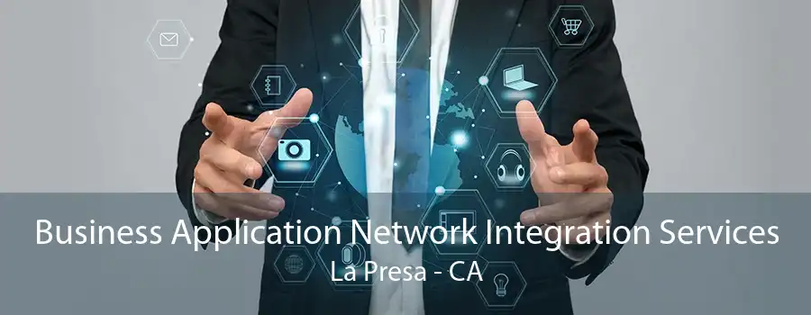 Business Application Network Integration Services La Presa - CA