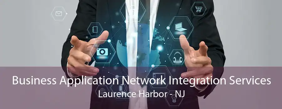 Business Application Network Integration Services Laurence Harbor - NJ