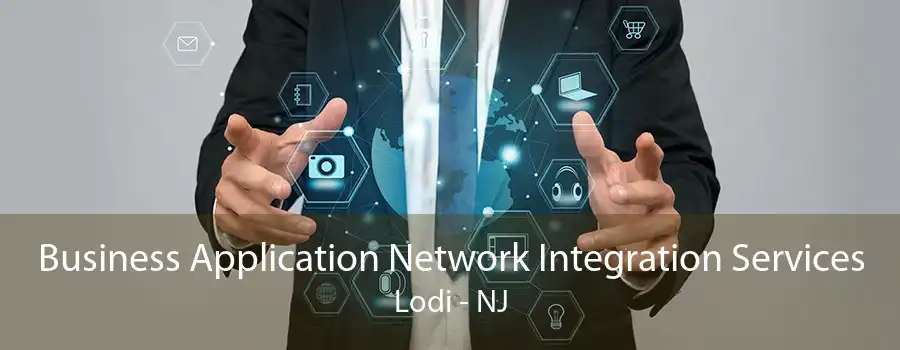 Business Application Network Integration Services Lodi - NJ