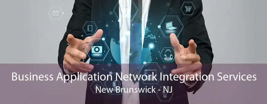 Business Application Network Integration Services New Brunswick - NJ