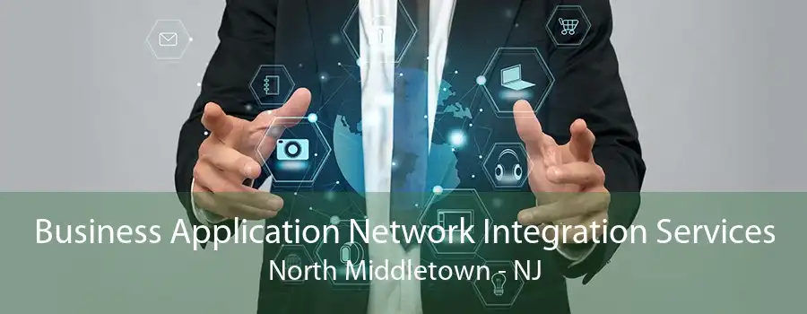 Business Application Network Integration Services North Middletown - NJ