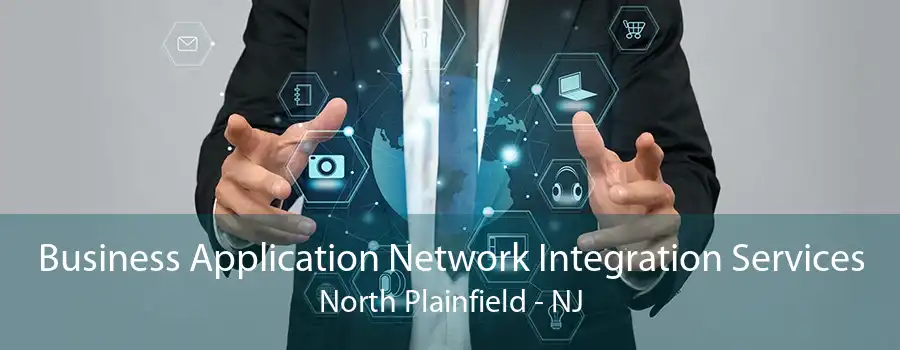 Business Application Network Integration Services North Plainfield - NJ