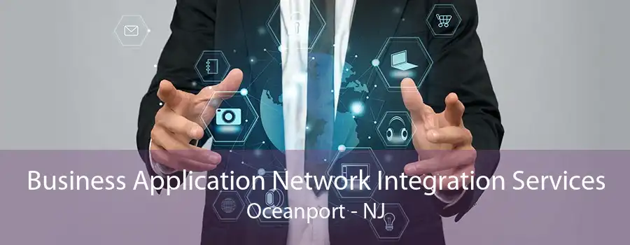 Business Application Network Integration Services Oceanport - NJ