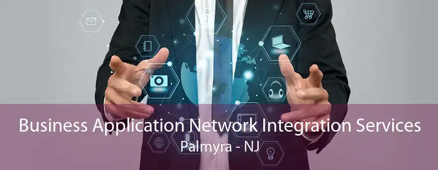 Business Application Network Integration Services Palmyra - NJ