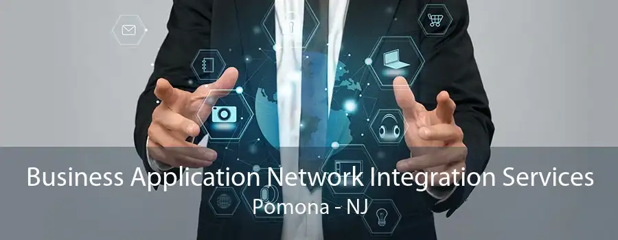 Business Application Network Integration Services Pomona - NJ