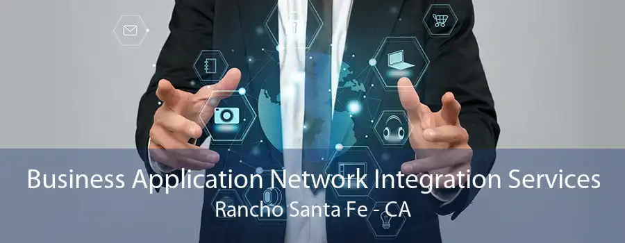 Business Application Network Integration Services Rancho Santa Fe - CA