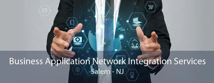 Business Application Network Integration Services Salem - NJ