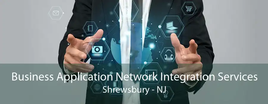 Business Application Network Integration Services Shrewsbury - NJ