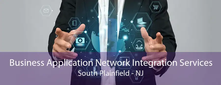 Business Application Network Integration Services South Plainfield - NJ