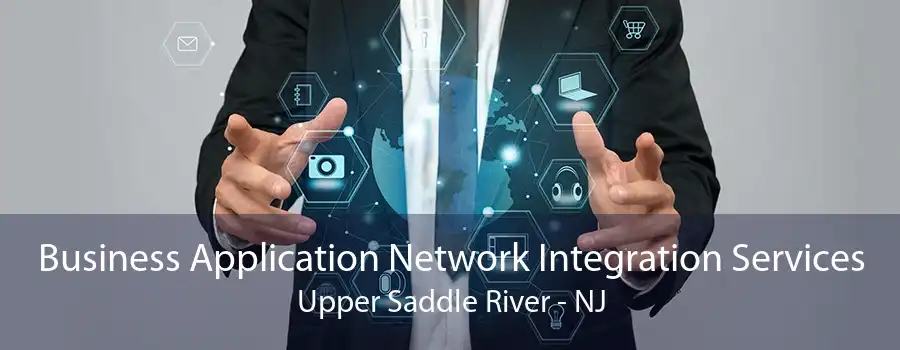 Business Application Network Integration Services Upper Saddle River - NJ