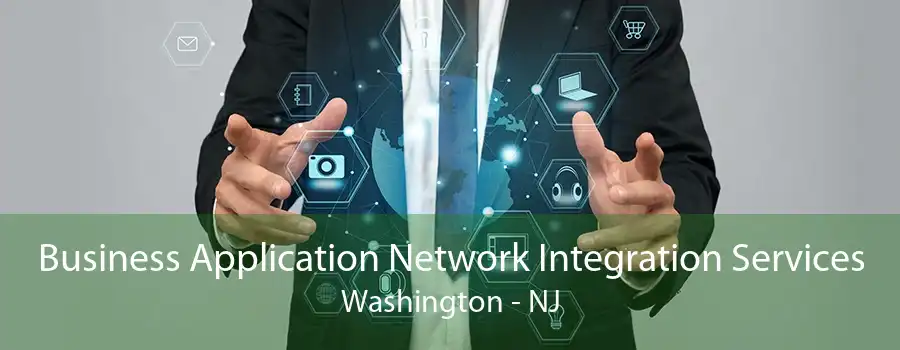 Business Application Network Integration Services Washington - NJ
