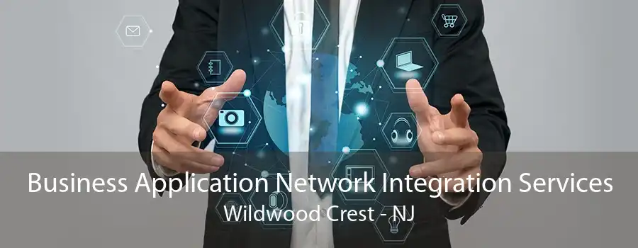 Business Application Network Integration Services Wildwood Crest - NJ