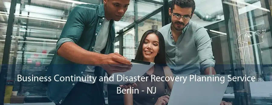 Business Continuity and Disaster Recovery Planning Service Berlin - NJ