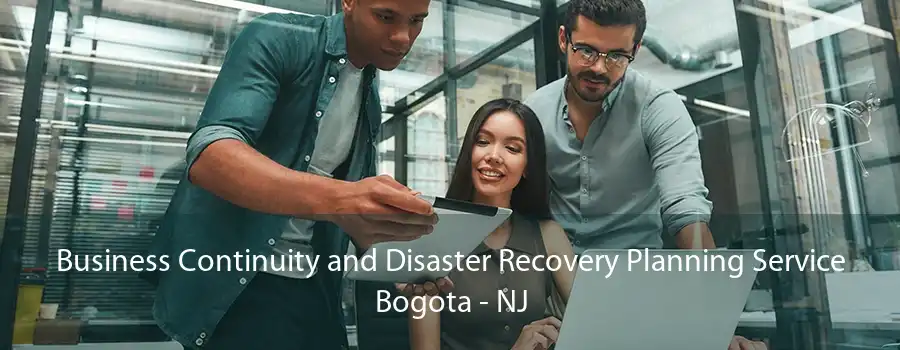 Business Continuity and Disaster Recovery Planning Service Bogota - NJ