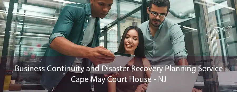 Business Continuity and Disaster Recovery Planning Service Cape May Court House - NJ