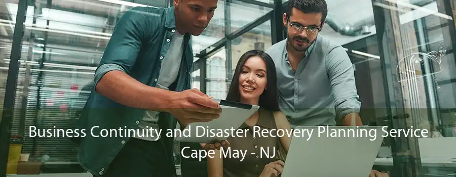 Business Continuity and Disaster Recovery Planning Service Cape May - NJ