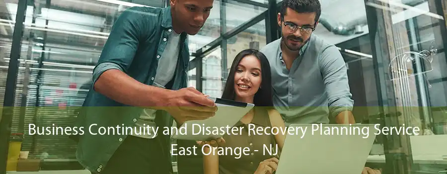 Business Continuity and Disaster Recovery Planning Service East Orange - NJ