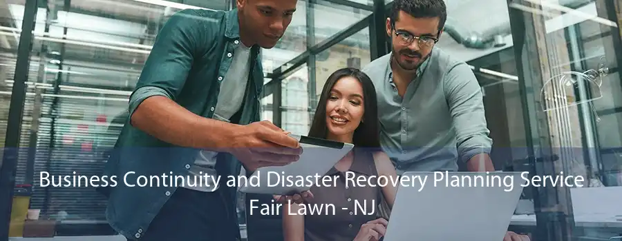Business Continuity and Disaster Recovery Planning Service Fair Lawn - NJ