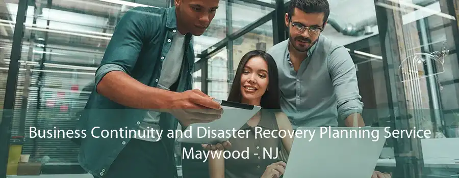 Business Continuity and Disaster Recovery Planning Service Maywood - NJ