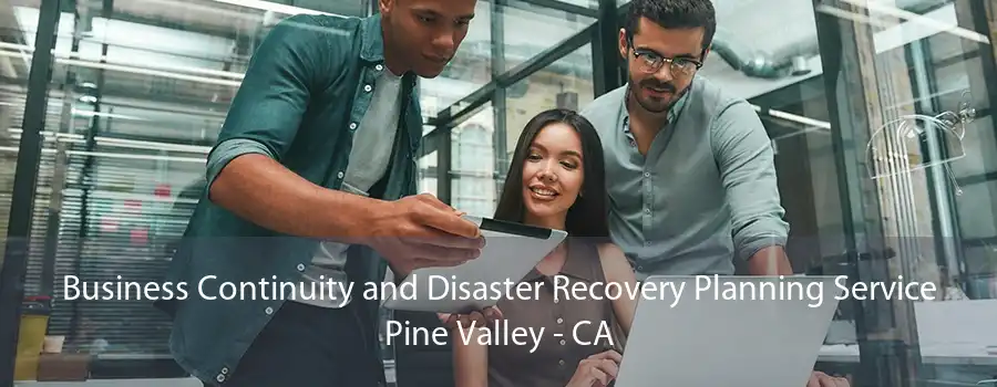 Business Continuity and Disaster Recovery Planning Service Pine Valley - CA