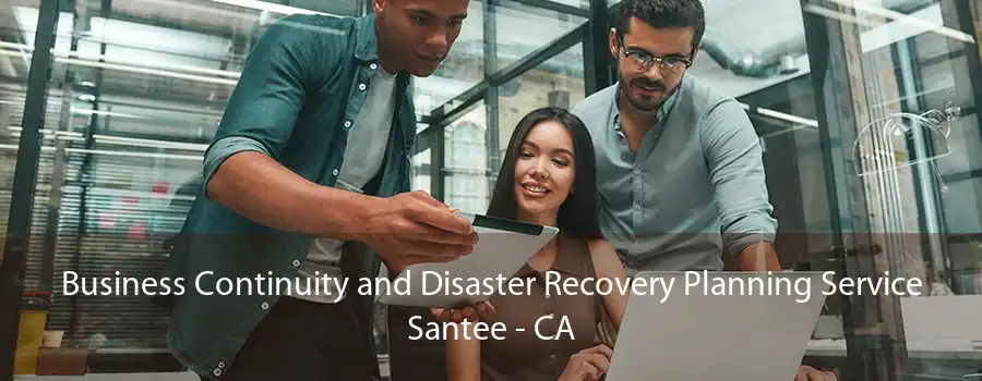 Business Continuity and Disaster Recovery Planning Service Santee - CA