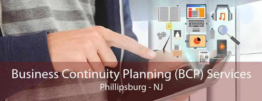 Business Continuity Planning (BCP) Services Phillipsburg - NJ