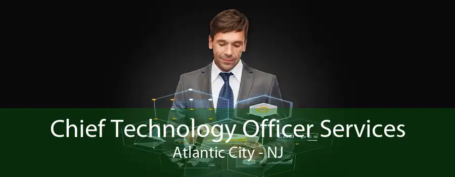 Chief Technology Officer Services Atlantic City - NJ