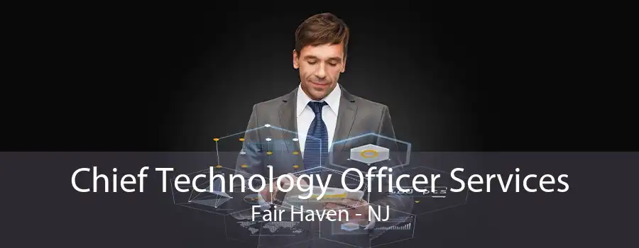 Chief Technology Officer Services Fair Haven - NJ