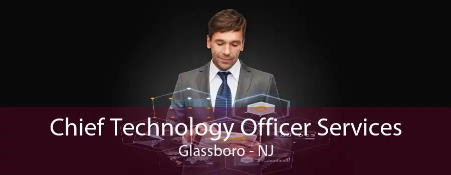 Chief Technology Officer Services Glassboro - NJ