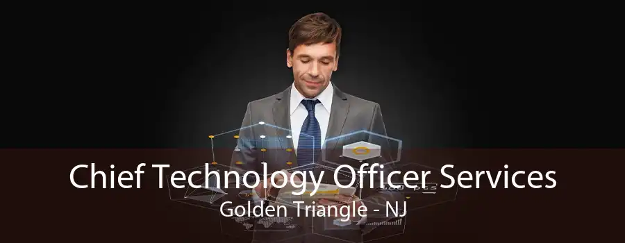 Chief Technology Officer Services Golden Triangle - NJ