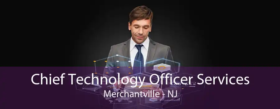 Chief Technology Officer Services Merchantville - NJ