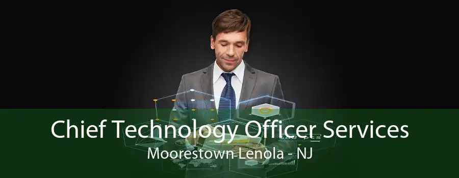 Chief Technology Officer Services Moorestown Lenola - NJ