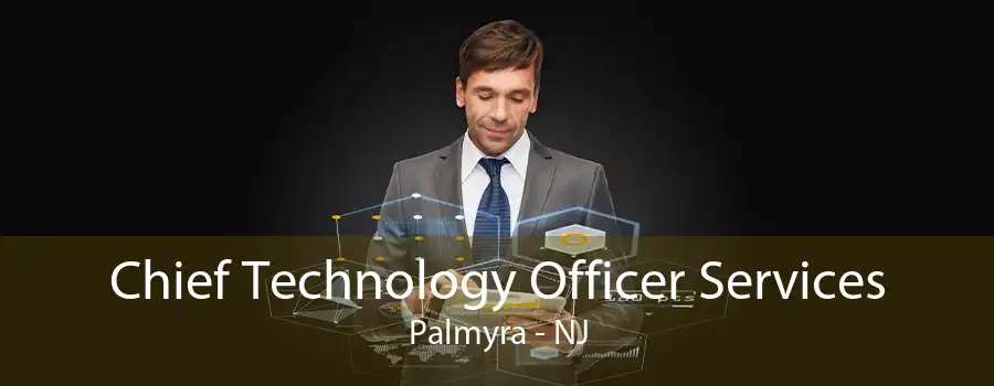 Chief Technology Officer Services Palmyra - NJ