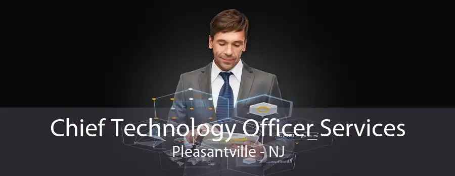 Chief Technology Officer Services Pleasantville - NJ