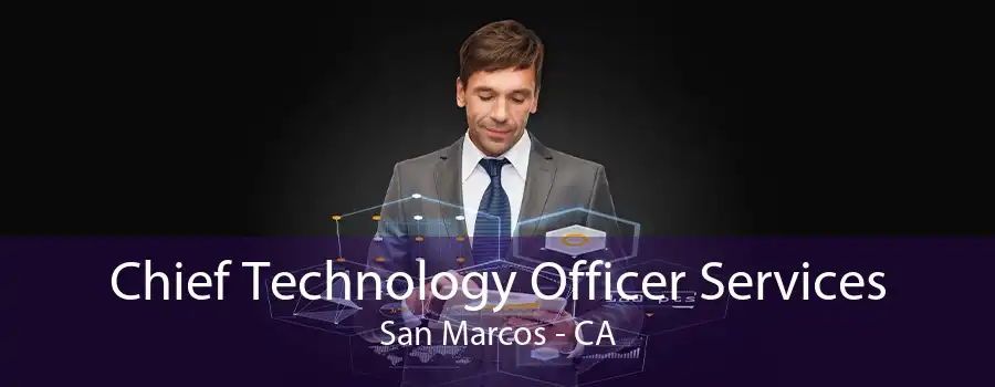 Chief Technology Officer Services San Marcos - CA