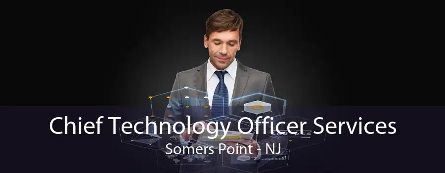 Chief Technology Officer Services Somers Point - NJ