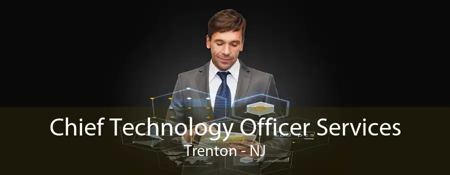 Chief Technology Officer Services Trenton - NJ