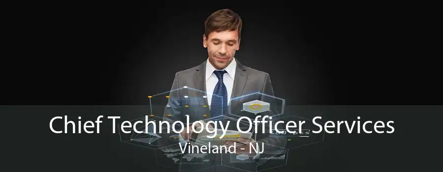 Chief Technology Officer Services Vineland - NJ