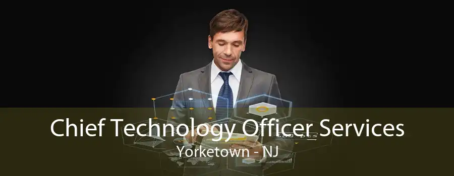 Chief Technology Officer Services Yorketown - NJ